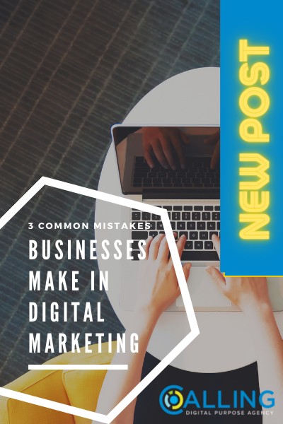 3 Common Mistakes Businesses Make in Digital Marketing in 2021